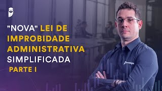 quotNovaquot Lei de Improbidade Administrativa Simplificada  Parte 1  Prof Thállius Moraes [upl. by Akceber]