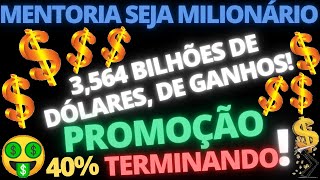 ✅👌MENTORIA SEJA MILIONÁRIO GANHOS dos ALUNOS 3564 BILHÕES dólares‼️🤑👆PROMOÇÃO de 40 TERMINANDO [upl. by Griffith306]