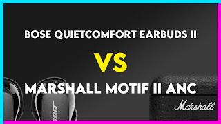 Bose QuietComfort Earbuds II vs Marshall Motif II ANC Comparison [upl. by Yuri]