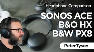 Sonos Ace VS Beoplay HX VS Bowers amp Wilkins Px8 [upl. by Aw379]