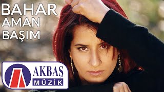 Bahar  Aman Başım Official Video 🎧 [upl. by Ydolem]