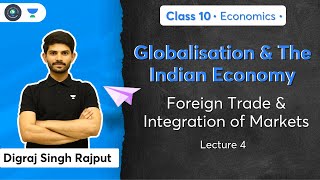 Class 10 Foreign Trade amp Integration of Markets  L4  Economics  Digraj Sir [upl. by Reiss112]