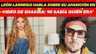 León Larregui habla sobre su aparición en video de Shakira quotNi sabía quién eraquot😱🤩 [upl. by Ailsa]