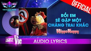 Rồi Em Sẽ Gặp Một Chàng Trai Khác  HippoHappy da diết The Masked Singer Vietnam 2023 Audio Lyric [upl. by Assena]