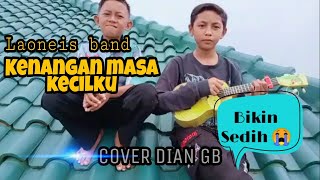 Bikin sedih  LAONEIS BAND  KENANGAN MASA KECILKU  COVER DIAN DKK [upl. by Sainana]