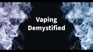 Vaping Demystified [upl. by Alad389]