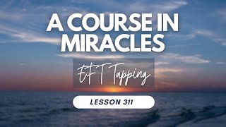 Lesson 311  Tapping with A Course In Miracles [upl. by Trbor]