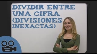 Aprender a dividir entre una cifra  divisiones inexactas [upl. by Omrellig995]