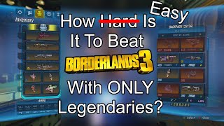 How Easy is it to Beat Borderlands 3 With ONLY Legendaries [upl. by Yraccaz]