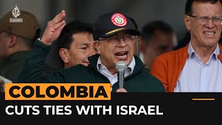 Colombia president cuts ties with Israel over war on Gaza  Al Jazeera Newsfeed [upl. by Eissehc]