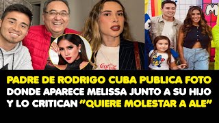 PADRE DE CUBA PUBLICA FOTO DONDE APARECE MELISSAJUNTO A SU HIJO Y LO CRITICAN“QUIERE MOLESTAR A ALE” [upl. by Elyod405]