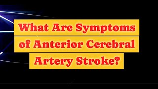 What Are Symptoms of Anterior Cerebral Artery Stroke [upl. by Harbison6]