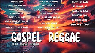 Gospel Reggae 2024 Mixtape  Best Slow Gospel Reggae Collection [upl. by Evelinn368]