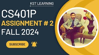 CS401P Assignment 2 Solution Fall 2024  CS401P Assignment No 2 Fall 2024  KST Learning [upl. by Kciwdahc]