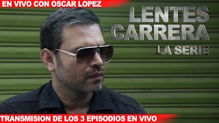 Transmision EN VIVO de los 3 Episodios de LENTES CARRERA  LA SERIE con OSCAR LOPEZ [upl. by Vikki]