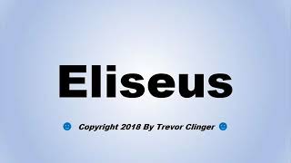 How To Pronounce Eliseus [upl. by Erdnaet]