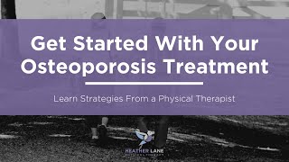 How to Get Started With Your Osteoporosis Treatment Learn Strategies From a Physical Therapist [upl. by Forkey]