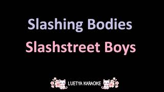 Slashing Bodies  Slashstreet Boys Karaoke [upl. by Liag385]