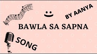 Bawla Sa Sapna by Aanya Kukreti [upl. by Ohaus]