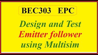 BEC303 Design and Test Emitter follower using Multisim [upl. by Pas]