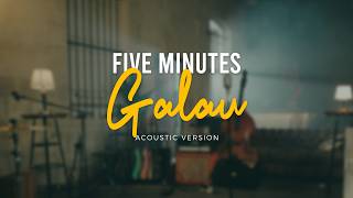 Five Minutes  Galau Official Acoustic Video [upl. by Adraynek750]