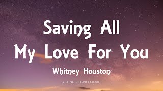 Whitney Houston  Saving All My Love For You Lyrics [upl. by Bekah]