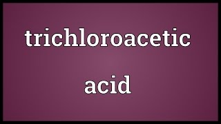 Trichloroacetic acid Meaning [upl. by Dyann]