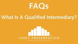 What is a Qualified Intermediary  FAQ  Asset Preservation Inc [upl. by Ittam910]