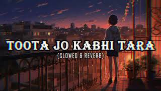 TOOTA JO KABHI TARA  SLOWED amp REVERB  ATIF ASLAM  SUMEDHA K  A FLYING JATT  COZYY CORNER [upl. by Grega]