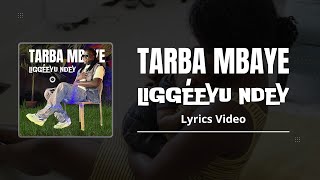 Tarba Mbaye  Liggéeyu Ndey Lyrics Video [upl. by Tcideneb]