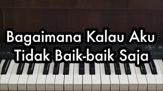 Bagaimana Kalau Aku Tidak Baikbaik Saja  Judika  Piano Karaoke by Andre Panggabean [upl. by Kellda632]