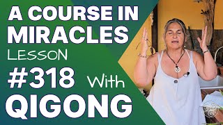 ACIM Lesson 318 with Qigong In me salvations means and end are one [upl. by Yhtimit]