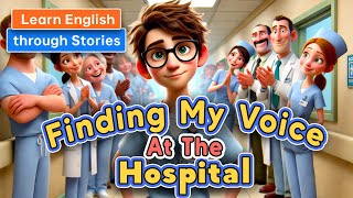 Finding My Voice at the Hospital  Learn English Through Meaningful Stories [upl. by Atsyrc994]