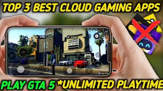 FREE TOP 3 BEST CLOUD GAMING APP  PLAY GTA 5 UNLIMITED TIME IN MOBILE [upl. by Adnohryt483]