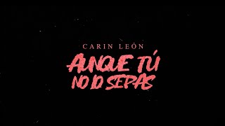 Carin León  Aunque tú no lo sepas Lyric Video [upl. by Asserat]