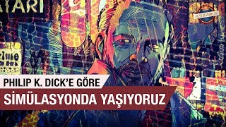 Philip K Dick  Simülasyonda mı Yaşıyoruz [upl. by Elinet353]