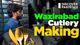 Wazirabad Cutlery Making Process  Made in Pakistan  Discover Pakistan [upl. by Eidnahs]