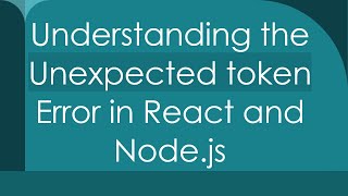 Understanding the Unexpected token Error in React and Nodejs [upl. by Patman488]