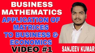 13 Application of Matrices to Business and Economics  Video 1  Business Mathematics  BCOM  BBA [upl. by Lancelot]