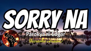 SORRY NA  PAROKYA NI EDGAR karaoke version [upl. by O'Kelly]