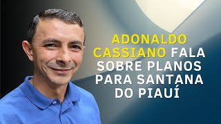 ENTREVISTA Adonaldo Cassiano fala sobre planos para Santana do Piauí [upl. by Melony]