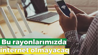 2355də internet kəsiləcək  Bu rayonlarda [upl. by Ottavia]