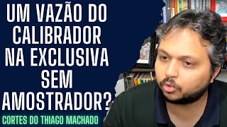 Um vazão do calibrador na exclusiva sem amostrador [upl. by Nairod]