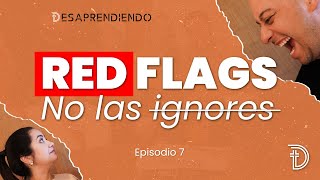 EP7  Red Flags No Las Ignores  Desaprendiendo Podcast [upl. by Akimrehs275]