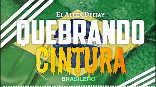 QUEBRANDO CINTURA 🇧🇷 BRASILERO ✘ El Aleex Deejay [upl. by Gurango652]