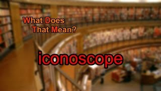 What does iconoscope mean [upl. by Aryt]