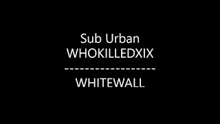 Sub Urban  WHITEWALL Ft WHOKILLEDXIX Lyrics [upl. by Nnil]