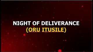 NIGHT OF DELIVERANCE  ORU ITUSILE  18012024 [upl. by Neggem]