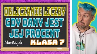 PROCENTY  OBLICZANIE LICZBY GDY DANY JEST JEJ PROCENT [upl. by Bussey417]