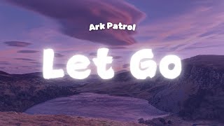 Ark Patrol  Let Go Lyrics ft Veronika Redd [upl. by Gladine850]